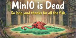 Featured Image for MinIO is Dead